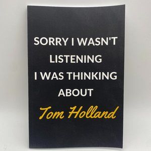 SORRY I WASN'T LISTENING I WAS THINKING ABOUT TOM HOLLAND- Journal Notebook 6x9